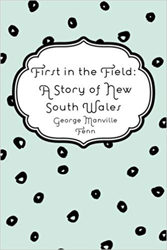 First in the Field; A Story of New South Wales